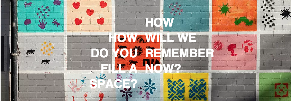 Poster - "How How will we do you remember fill a now? space?